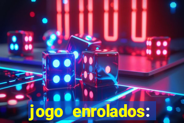 jogo enrolados: problema em dobro